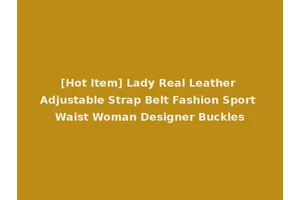 [Hot Item] Lady Real Leather Adjustable Strap Belt Fashion Sport Waist Woman Designer Buckles