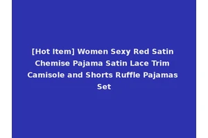 [Hot Item] Women Sexy Red Satin Chemise Pajama Satin Lace Trim Camisole and Shorts Ruffle Pajamas Set