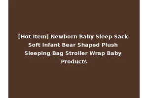 [Hot Item] Newborn Baby Sleep Sack Soft Infant Bear Shaped Plush Sleeping Bag Stroller Wrap Baby Products