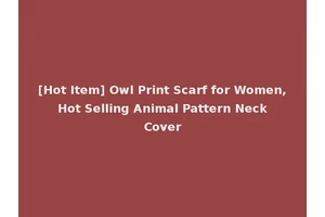 [Hot Item] Owl Print Scarf for Women, Hot Selling Animal Pattern Neck Cover