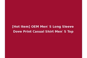 [Hot Item] OEM Men′ S Long Sleeve Dove Print Casual Shirt Men′ S Top