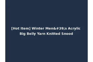 [Hot Item] Winter Men's Acrylic Big Belly Yarn Knitted Snood