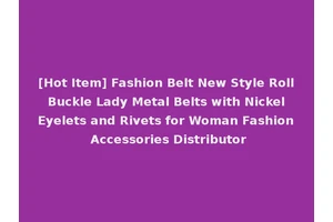 [Hot Item] Fashion Belt New Style Roll Buckle Lady Metal Belts with Nickel Eyelets and Rivets for Woman Fashion Accessories Distributor