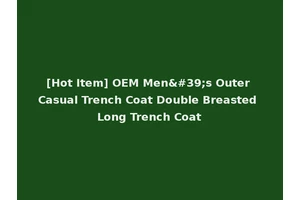 [Hot Item] OEM Men's Outer Casual Trench Coat Double Breasted Long Trench Coat