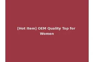 [Hot Item] OEM Quality Top for Women