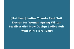 [Hot Item] Ladies Tuxedo Pant Suit Design for Women Spring Winter Swallow Gird New Design Ladies Suit with Mini Floral Skirt