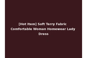 [Hot Item] Soft Terry Fabric Comfortable Woman Homewear Lady Dress