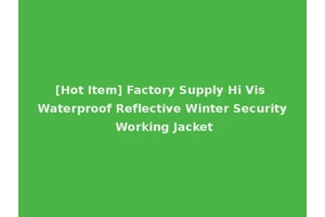 [Hot Item] Factory Supply Hi Vis Waterproof Reflective Winter Security Working Jacket