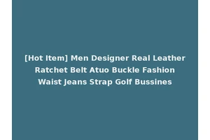 [Hot Item] Men Designer Real Leather Ratchet Belt Atuo Buckle Fashion Waist Jeans Strap Golf Bussines