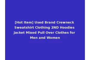 [Hot Item] Used Brand Crewneck Sweatshirt Clothing 2ND Hoodies Jacket Mixed Pull Over Clothes for Men and Women