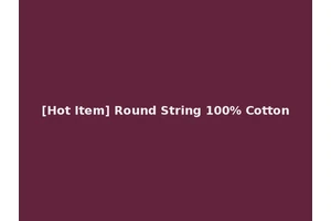 [Hot Item] Round String 100% Cotton