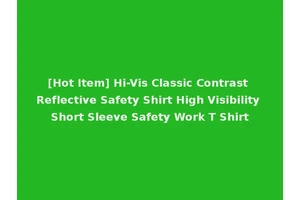 [Hot Item] Hi-Vis Classic Contrast Reflective Safety Shirt High Visibility Short Sleeve Safety Work T Shirt
