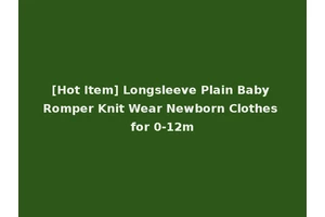 [Hot Item] Longsleeve Plain Baby Romper Knit Wear Newborn Clothes for 0-12m