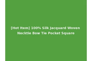 [Hot Item] 100% Silk Jacquard Woven Necktie Bow Tie Pocket Square