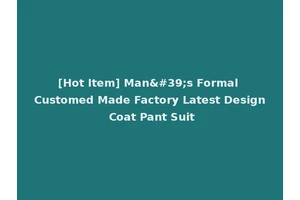 [Hot Item] Man's Formal Customed Made Factory Latest Design Coat Pant Suit