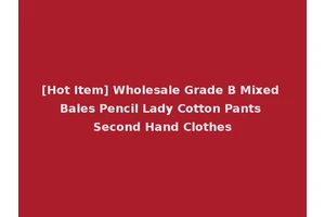 [Hot Item] Wholesale Grade B Mixed Bales Pencil Lady Cotton Pants Second Hand Clothes