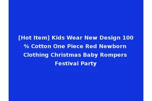 [Hot Item] Kids Wear New Design 100% Cotton One Piece Red Newborn Clothing Christmas Baby Rompers Festival Party