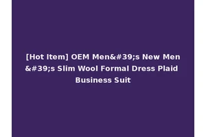 [Hot Item] OEM Men's New Men's Slim Wool Formal Dress Plaid Business Suit