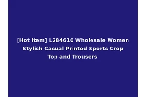 [Hot Item] L284610 Wholesale Women Stylish Casual Printed Sports Crop Top and Trousers