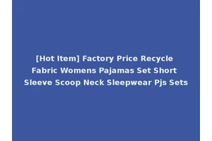 [Hot Item] Factory Price Recycle Fabric Womens Pajamas Set Short Sleeve Scoop Neck Sleepwear Pjs Sets