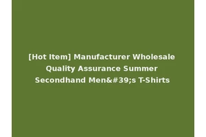 [Hot Item] Manufacturer Wholesale Quality Assurance Summer Secondhand Men's T-Shirts