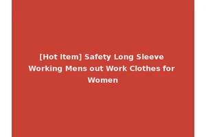 [Hot Item] Safety Long Sleeve Working Mens out Work Clothes for Women