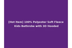 [Hot Item] 100% Polyester Soft Fleece Kids Bathrobe with 3D Hooded