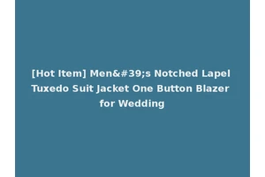 [Hot Item] Men's Notched Lapel Tuxedo Suit Jacket One Button Blazer for Wedding