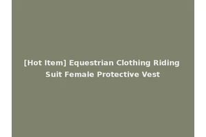 [Hot Item] Equestrian Clothing Riding Suit Female Protective Vest