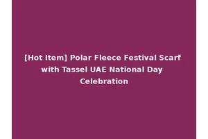 [Hot Item] Polar Fleece Festival Scarf with Tassel UAE National Day Celebration