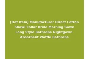 [Hot Item] Manufacturer Direct Cotton Shawl Collar Bride Morning Gown Long Style Bathrobe Nightgown Absorbent Waffle Bathrobe