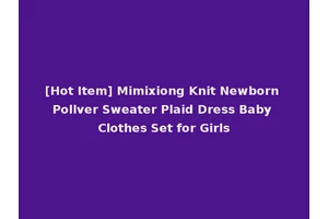 [Hot Item] Mimixiong Knit Newborn Pollver Sweater Plaid Dress Baby Clothes Set for Girls