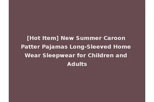 [Hot Item] New Summer Caroon Patter Pajamas Long-Sleeved Home Wear Sleepwear for Children and Adults