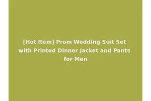 [Hot Item] Prom Wedding Suit Set with Printed Dinner Jacket and Pants for Men