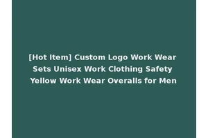 [Hot Item] Custom Logo Work Wear Sets Unisex Work Clothing Safety Yellow Work Wear Overalls for Men