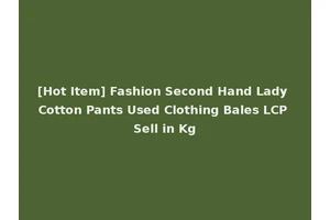 [Hot Item] Fashion Second Hand Lady Cotton Pants Used Clothing Bales LCP Sell in Kg
