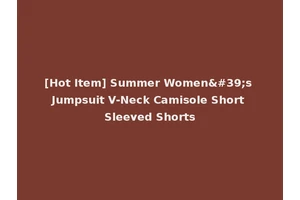 [Hot Item] Summer Women's Jumpsuit V-Neck Camisole Short Sleeved Shorts