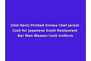 [Hot Item] Printed Unisex Chef Jacket Coat for Japanese Sushi Restaurant Bar Men Women Cook Uniform