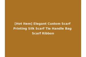 [Hot Item] Elegant Custom Scarf Printing Silk Scarf Tie Handle Bag Scarf Ribbon