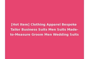 [Hot Item] Clothing Apparel Bespoke Tailor Business Suits Men Suits Made-to-Measure Groom Men Wedding Suits