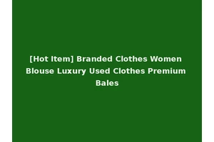 [Hot Item] Branded Clothes Women Blouse Luxury Used Clothes Premium Bales