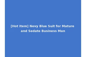 [Hot Item] Nevy Blue Suit for Mature and Sedate Business Man