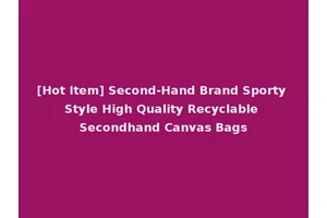[Hot Item] Second-Hand Brand Sporty Style High Quality Recyclable Secondhand Canvas Bags