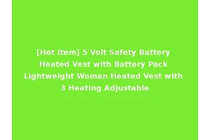 [Hot Item] 5 Volt Safety Battery Heated Vest with Battery Pack Lightweight Woman Heated Vest with 3 Heating Adjustable