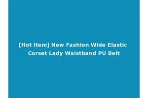 [Hot Item] New Fashion Wide Elastic Corset Lady Waistband PU Belt