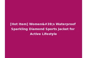 [Hot Item] Women's Waterproof Sparkling Diamond Sports Jacket for Active Lifestyle