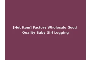 [Hot Item] Factory Wholesale Good Quality Baby Girl Legging