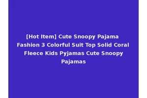 [Hot Item] Cute Snoopy Pajama Fashion 3 Colorful Suit Top Solid Coral Fleece Kids Pyjamas Cute Snoopy Pajamas