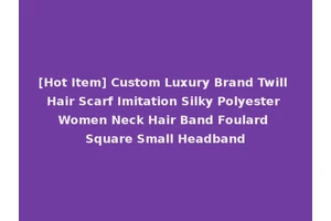 [Hot Item] Custom Luxury Brand Twill Hair Scarf Imitation Silky Polyester Women Neck Hair Band Foulard Square Small Headband
