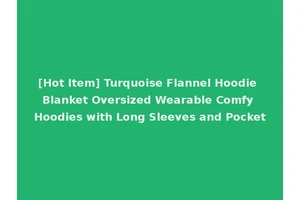 [Hot Item] Turquoise Flannel Hoodie Blanket Oversized Wearable Comfy Hoodies with Long Sleeves and Pocket